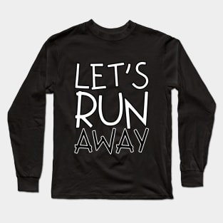 Let's run away Long Sleeve T-Shirt